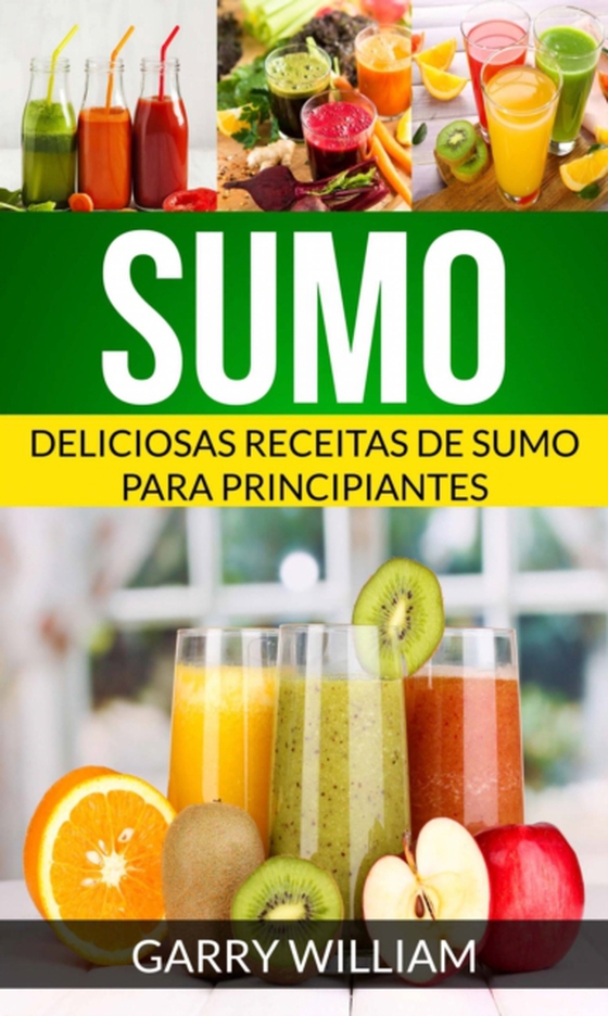 Sumo: Deliciosas Receitas de Sumo para Principiantes