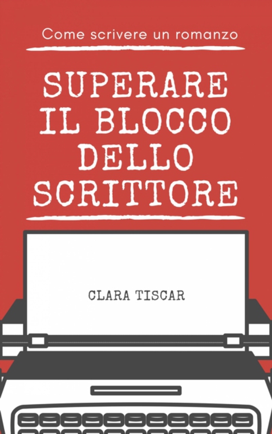 Come scrivere un romanzo - Superare il blocco dello scrittore