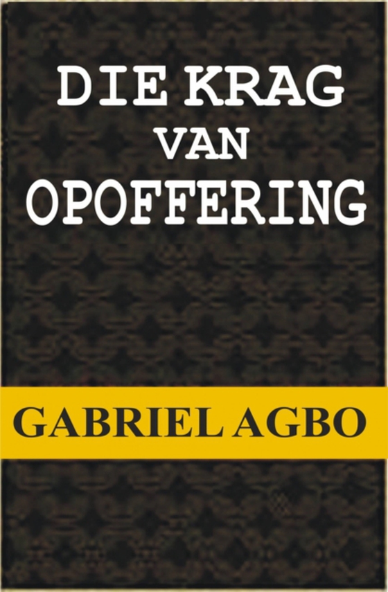 Die Krag van Opoffering (e-bog) af Agbo, Gabriel