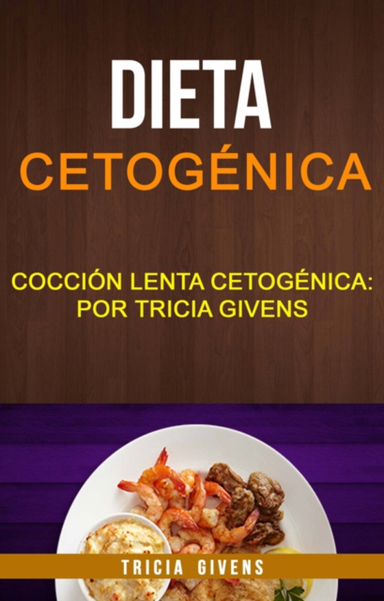 Dieta cetogénica: Cocción lenta Cetogénica: por Tricia Givens (e-bog) af Givens, Tricia