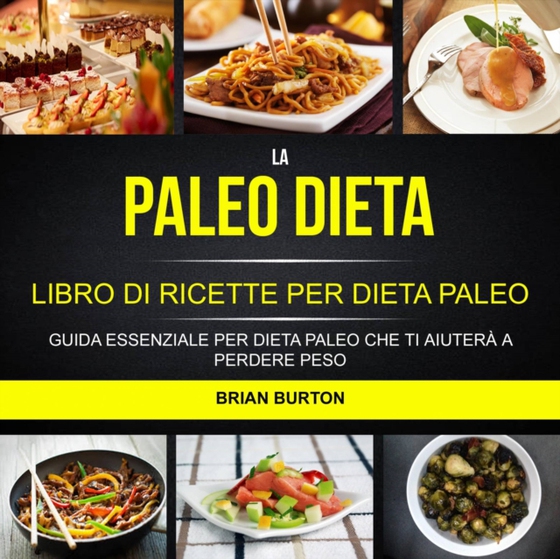 La paleo dieta: Libro di Ricette per Dieta Paleo: Guida Essenziale Per Dieta Paleo Che Ti Aiuterà a Perdere Peso