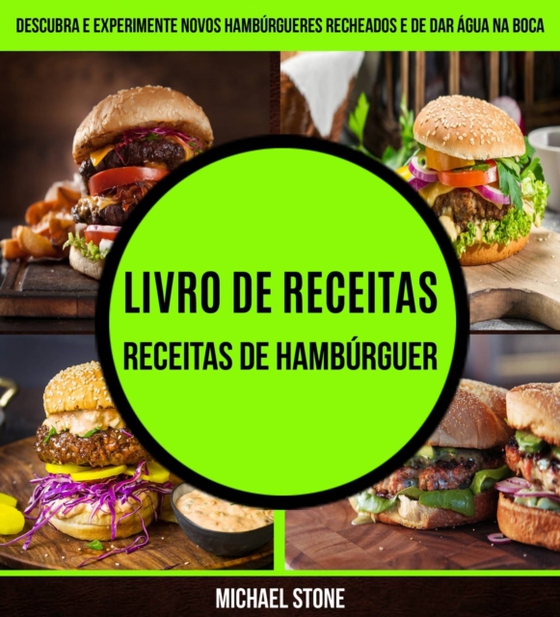 Livro de receitas: Receitas de hambúrguer: Descubra e experimente novos hambúrgueres recheados e de dar água na boca (e-bog) af Stone, Michael