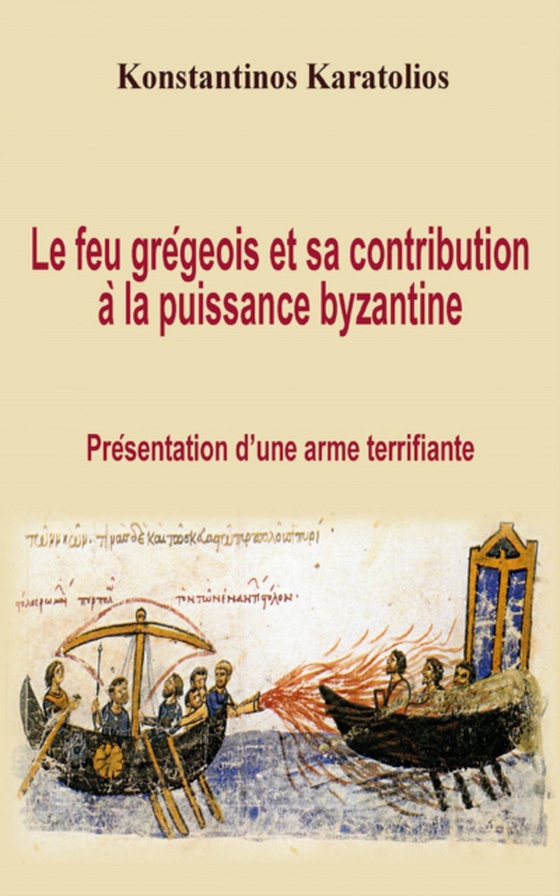 Le feu grégeois et sa contribution à la puissance byzantine : présentation d’une arme terrifiante (e-bog) af Karatolios, Konstantinos