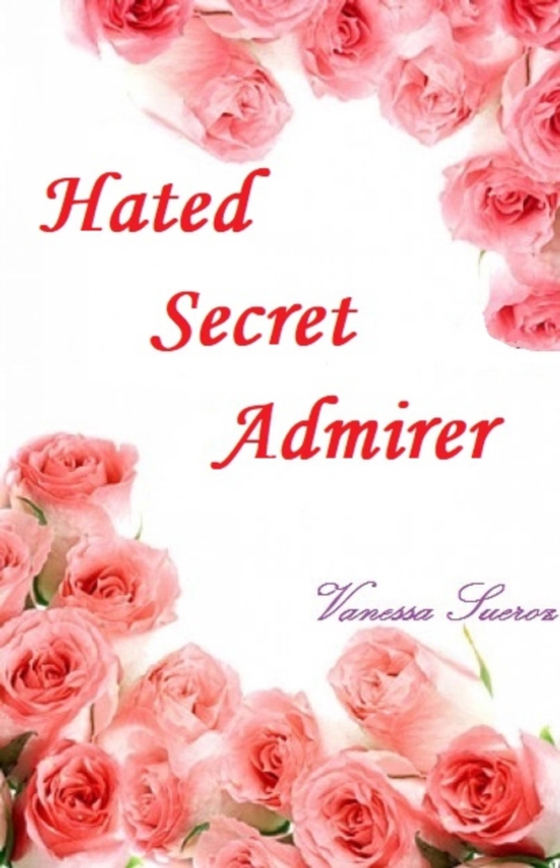 Hated Secret Admirer (e-bog) af Sueroz, Vanessa