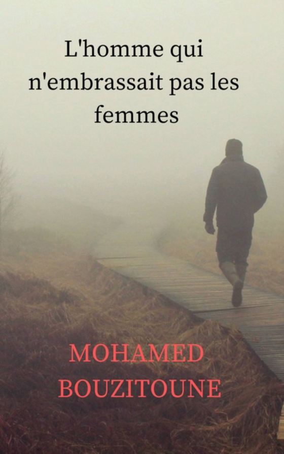 L'homme qui n'embrassait pas les femmes (e-bog) af BOUZITOUNE, MOHAMED