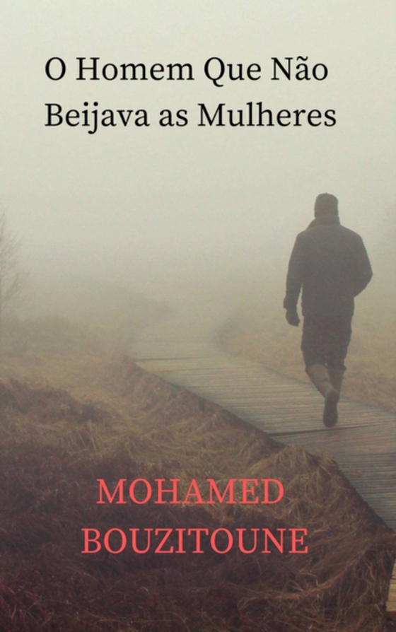 O Homem Que Não Beijava as Mulheres (e-bog) af BOUZITOUNE, MOHAMED