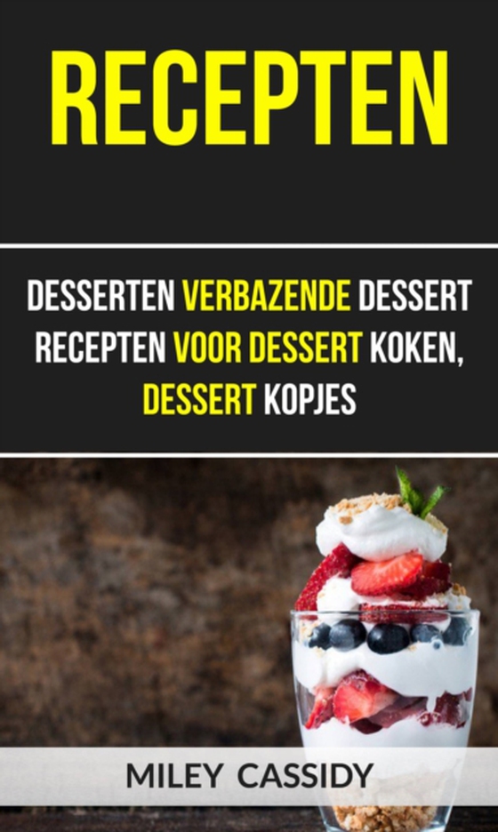 Recepten: Desserten Verbazende Dessert Recepten Voor Dessert Koken, Dessert Kopjes (e-bog) af Cassidy, Miley