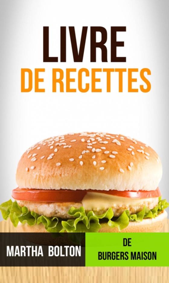 Livre de recettes de burgers maison (e-bog) af Bolton, Martha