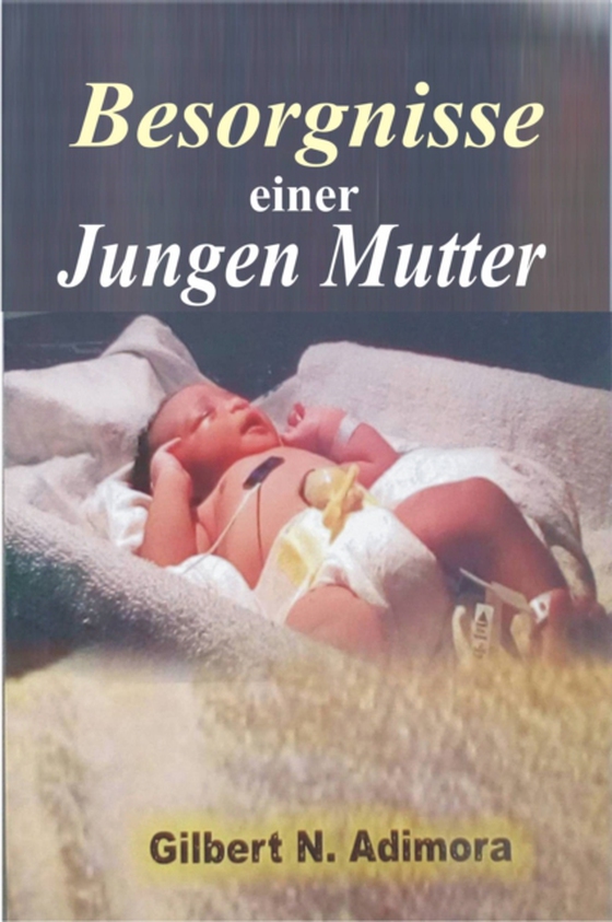 Besorgnisse einer jungen Mutter (e-bog) af Adimora, Gilbert N.