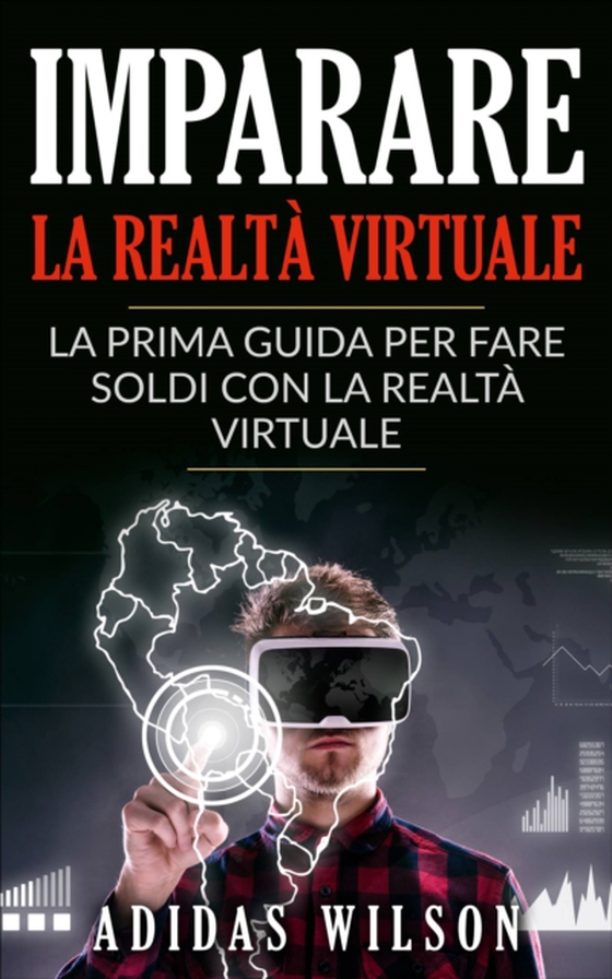 Imparare la realtà virtuale: la prima guida per fare soldi con la realtà virtuale. (e-bog) af Wilson, Adidas