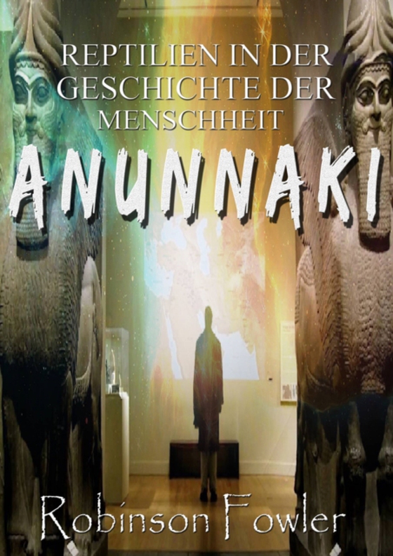 Anunnaki: Reptilien in der Geschichte der Menschheit (e-bog) af Fowler, Robinson