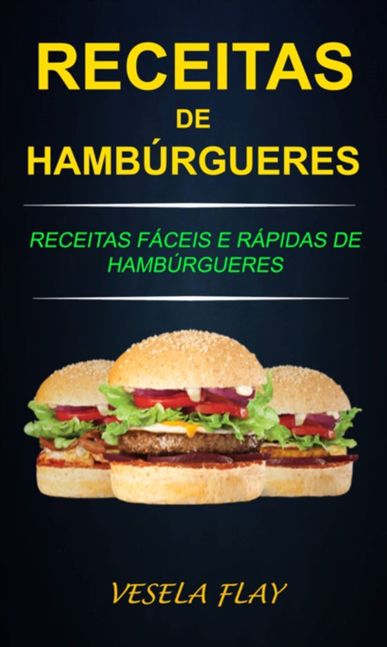 Receitas de Hambúrgueres: Receitas Fáceis e Rápidas de Hambúrgueres (e-bog) af Flay, Vesela