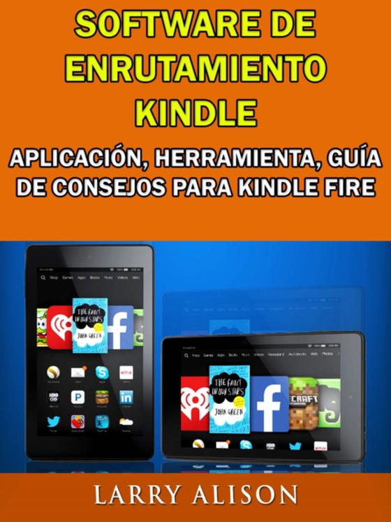 Software De Enrutamiento Kindle, Aplicación, Herramienta, Guía De Consejos Para Kindle Fire (e-bog) af Alison, Larry