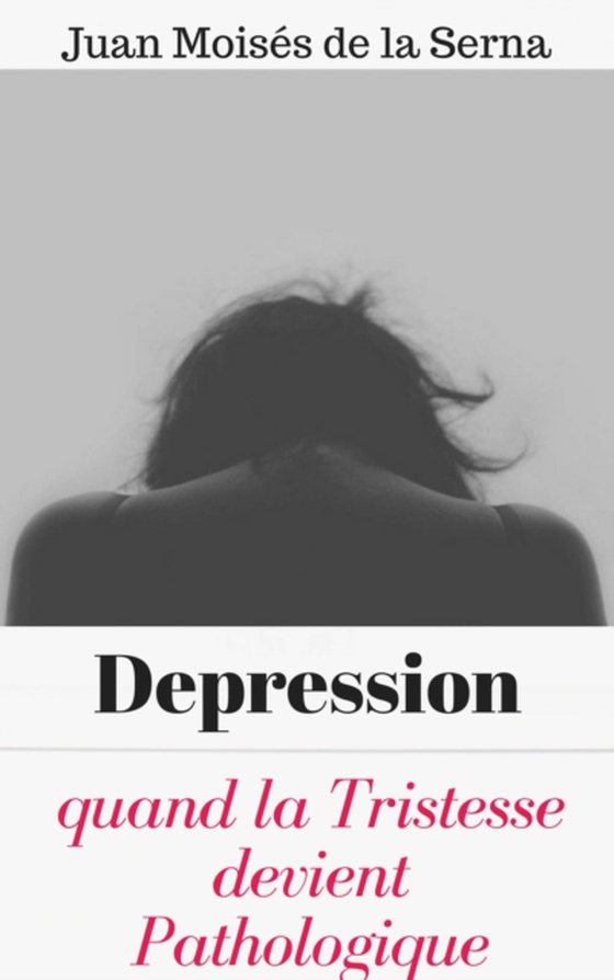 Depression: quand la Tristesse devient Pathologique (e-bog) af Serna, Juan Moises de la