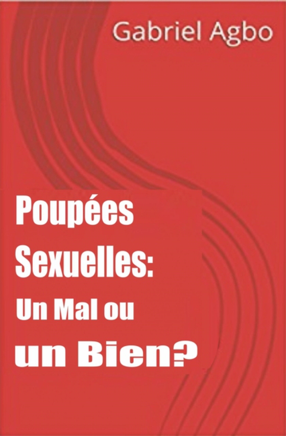 Poupées Sexuelles: Un Mal ou un Bien? (e-bog) af Agbo, Gabriel