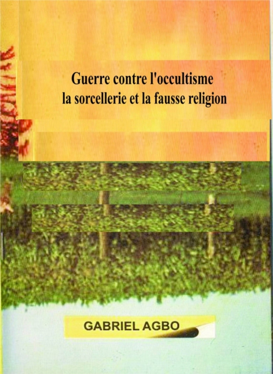 Guerre contre l’occultisme, la sorcellerie et la fausse religion (e-bog) af Agbo, Gabriel