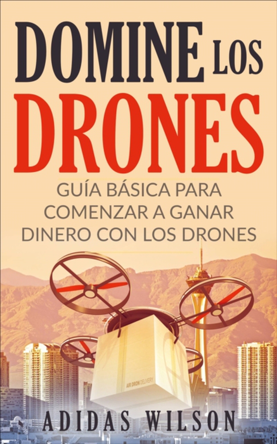 Domine Los Drones, Guía Básica para Comenzar a Ganar Dinero con los Drones (e-bog) af Wilson, Adidas