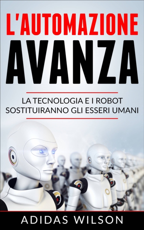 L'automazione avanza: la tecnologia e i robot sostituiranno gli esseri umani (e-bog) af Wilson, Adidas