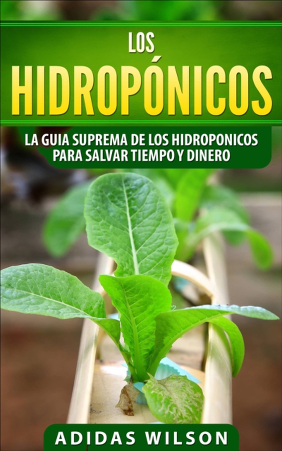 Los hidropónicos: La guia suprema de los hidroponicos para salvar tiempo y dinero (e-bog) af Wilson, Adidas