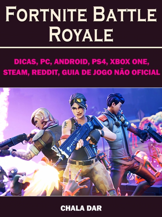 Fortnite Battle Royale, Dicas, PC, Android, PS4, Xbox One, Steam, Reddit, Guia de Jogo não Oficial (e-bog) af Yuw, The