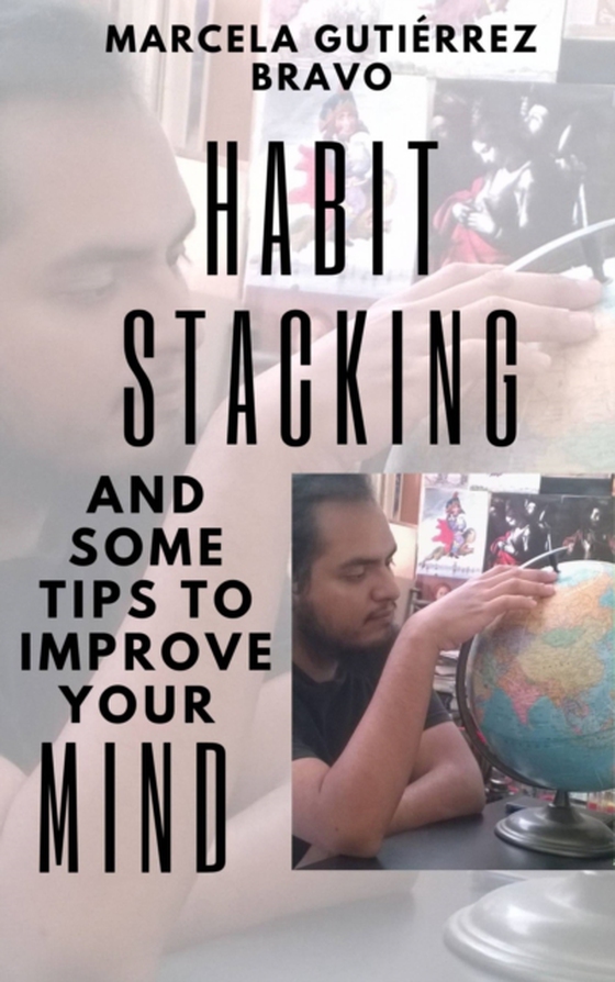 Habit Stacking and some Tips to Improve Your Mind (e-bog) af Bravo, Marcela Gutierrez