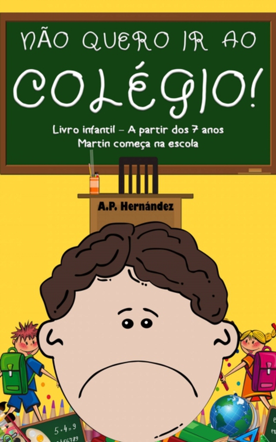 Não Quero ir ao Colégio! Livro Infantil – A partir Dos 7 Anos.  Martin Começa na Escola