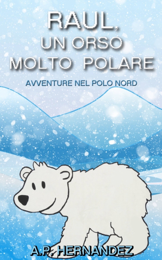 Raúl, un Orso Molto Polare. Avventure nel Polo Nord (e-bog) af Hernandez, A.P.