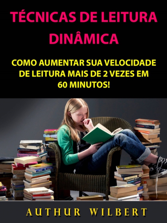 Técnicas De Leitura Dinâmica: Como Aumentar Sua Velocidade De Leitura Mais De 2 Vezes Em 60 Minutos! (e-bog) af Wilbert, Arthur