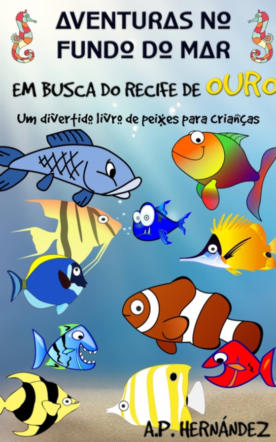 Aventuras no fundo do mar: Em busca do recife de ouro. Um divertido livro de peixes para crianças