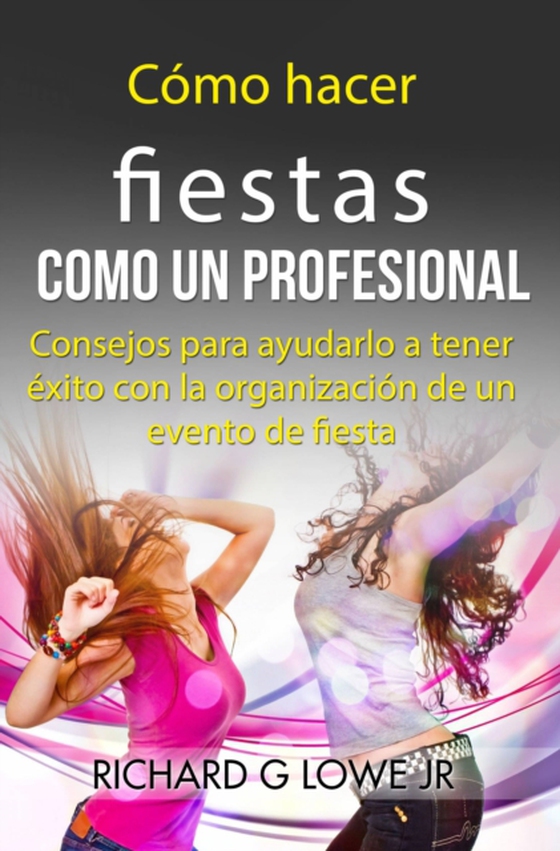 Cómo hacer fiestas como un profesional