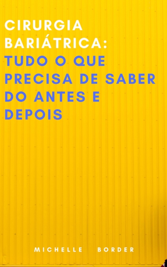 Cirurgia bariátrica: Tudo o que precisa de saber do antes e depois (e-bog) af Border, Michelle