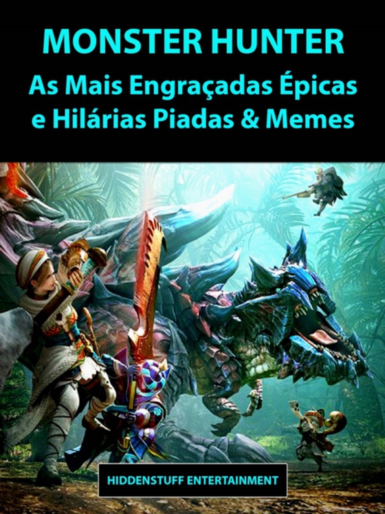 Monster Hunter As Mais Engraçadas Épicas e Hilárias Piadas & Memes