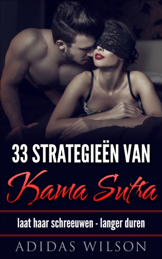 33 Strategieën van Kama Sutra: laat haar schreeuwen - langer duren