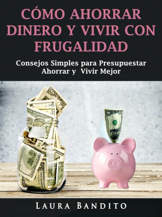 Cómo Ahorrar Dinero y Vivir con Frugalidad