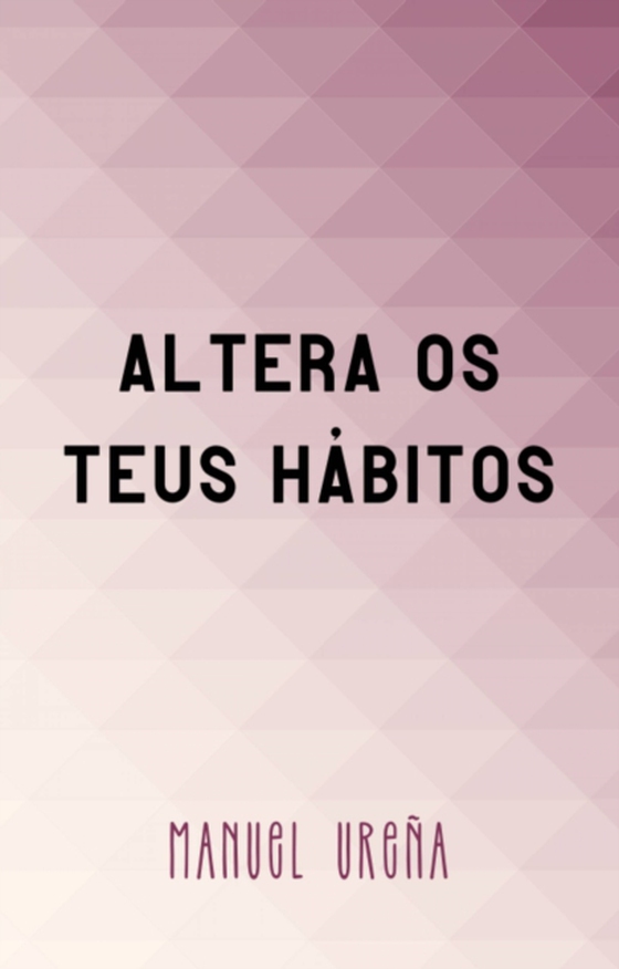 Altera os teus hábitos