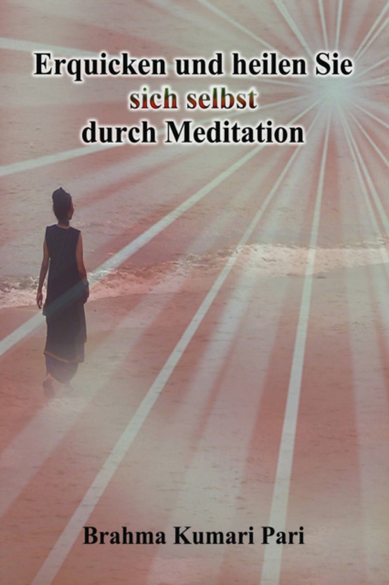 Erquicken und heilen Sie sich selbst durch Meditation (e-bog) af Pari, Brahma Kumari