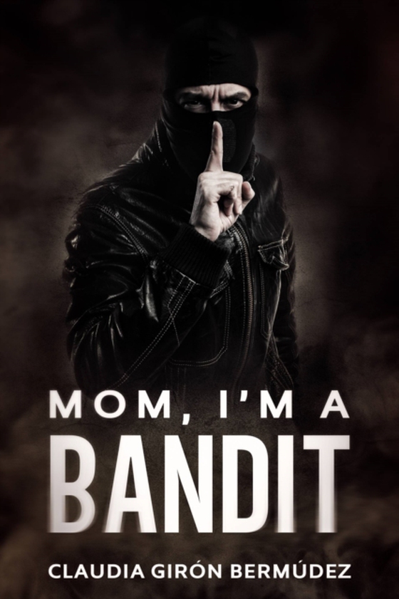 Mom, I'm a Bandit (e-bog) af Bermudez, Claudia Giron