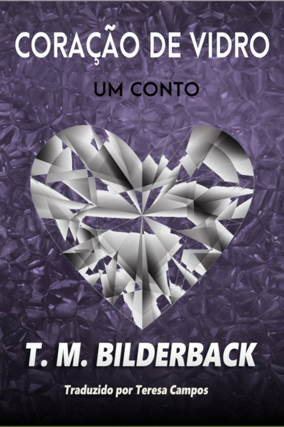 Coração de Vidro – Um conto (e-bog) af Bilderback, T. M.