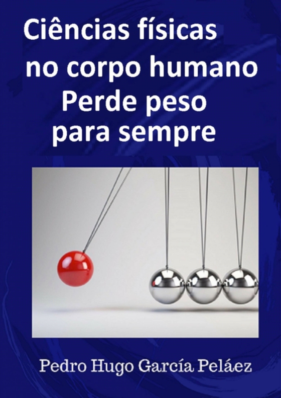 Ciências Físicas no corpo humano Perde peso para sempre (e-bog) af Pelaez, Pedro Hugo Garcia