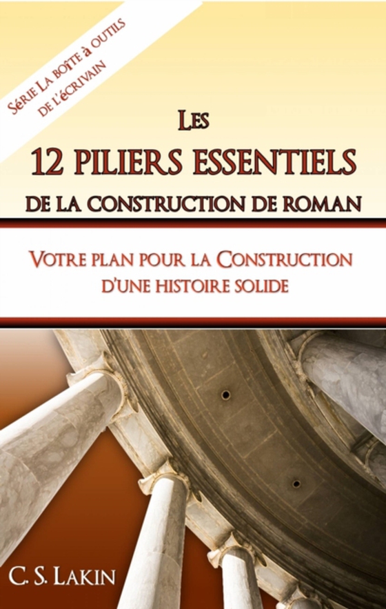 Les 12 piliers essentiels de la construction de roman (e-bog) af Lakin, C. S.