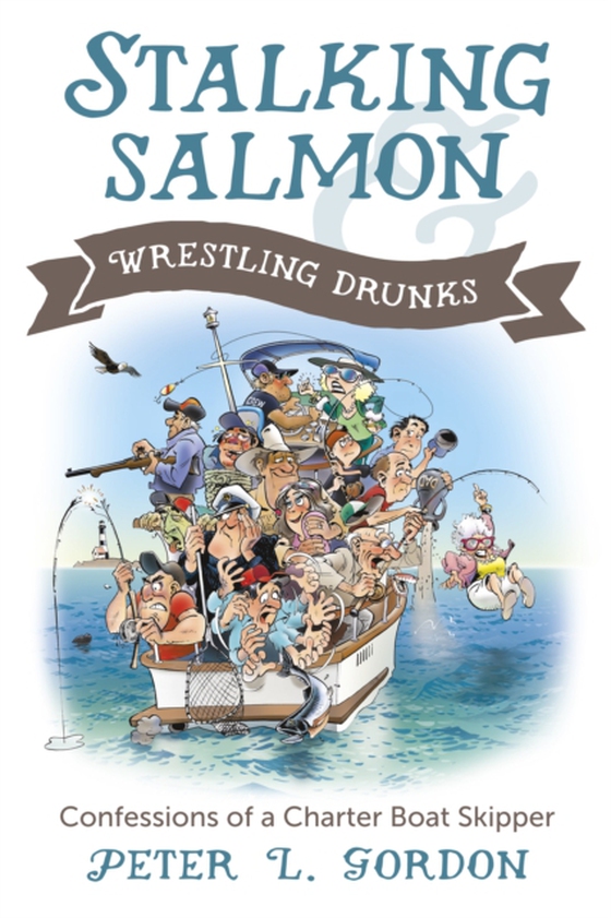 Stalking Salmon &amp; Wrestling Drunks (e-bog) af Gordon, Peter L.