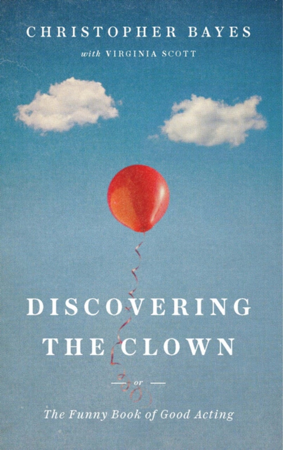 Discovering the Clown, or The Funny Book of Good Acting (e-bog) af Bayes, Christopher