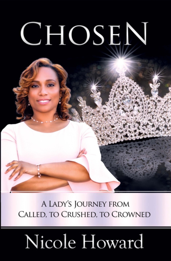 Chosen: A Lady's Journey from Called, to Crushed, to Crowned (e-bog) af Howard, Nicole