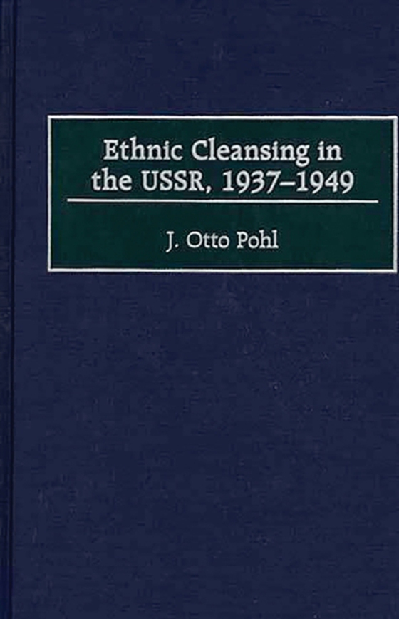 Ethnic Cleansing in the USSR, 1937-1949 (e-bog) af J. Otto Pohl, Pohl