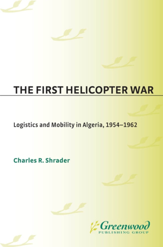 First Helicopter War (e-bog) af Charles R. Shrader, Shrader