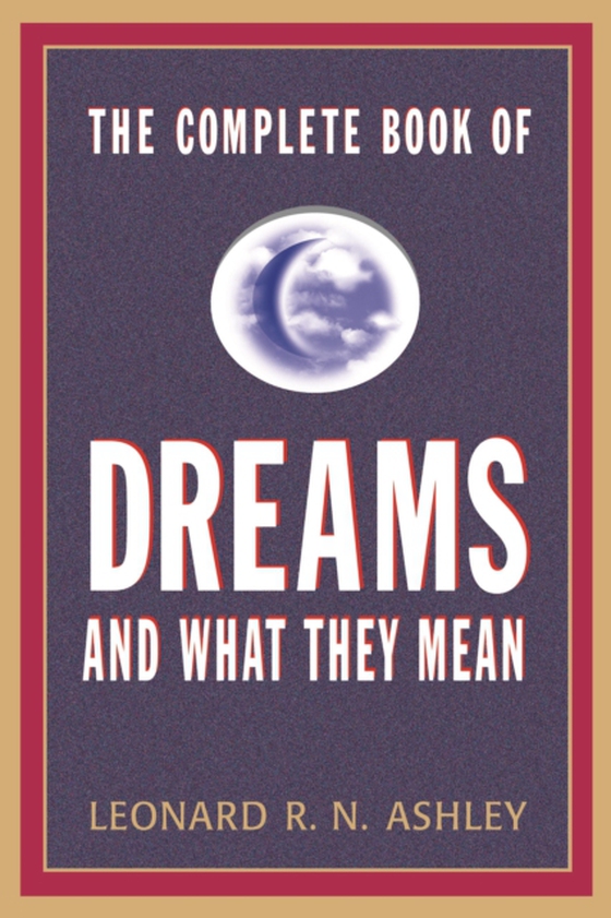 Complete Book of Dreams And What They Mean (e-bog) af Ashley, Leonard R. N.