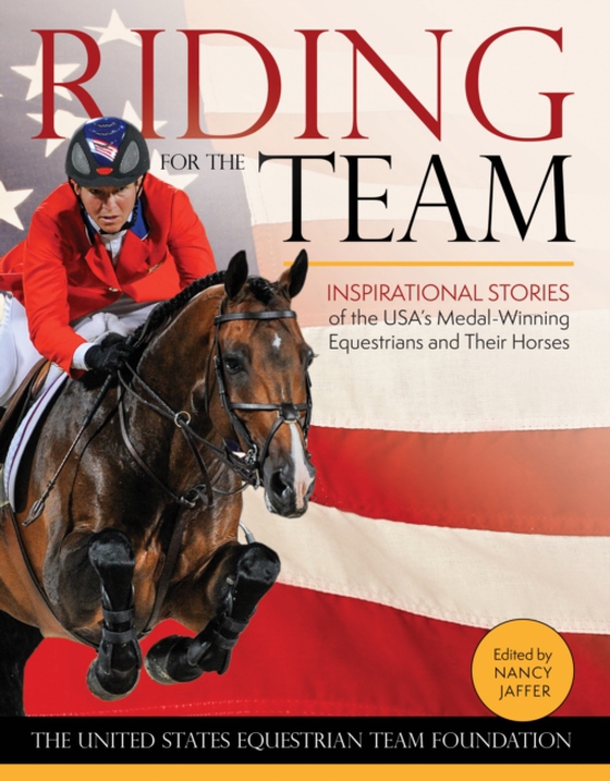 Riding for the Team (e-bog) af Foundation, United States Equestrian Team