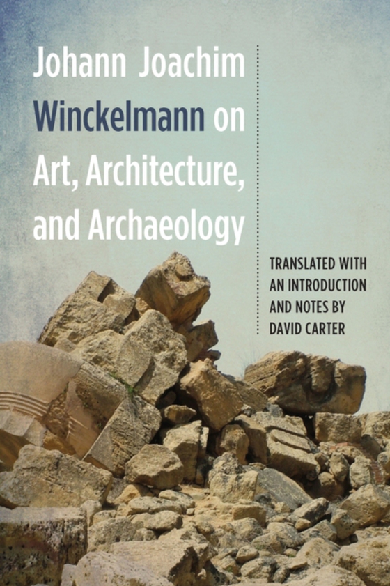 Johann Joachim Winckelmann on Art, Architecture, and Archaeology (e-bog) af Winckelmann, Johann Joachim