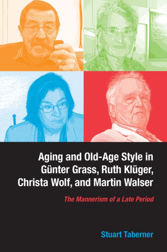 Aging and Old-Age Style in Gunter Grass, Ruth Kluger, Christa Wolf, and Martin Walser (e-bog) af Taberner, Stuart