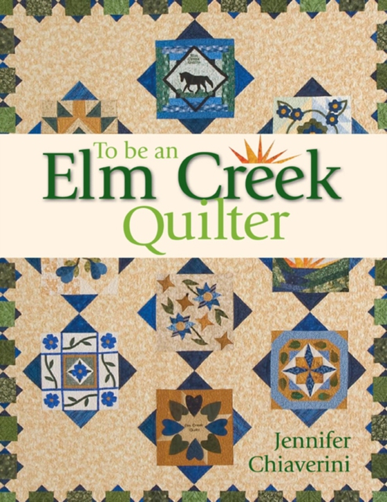 To Be an Elm Creek Quilter (e-bog) af Chiaverini, Jennifer